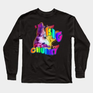 I like em big I like em chunky Long Sleeve T-Shirt